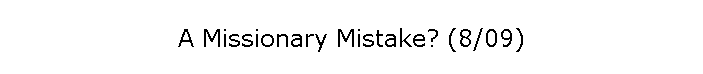 A Missionary Mistake? (8/09)